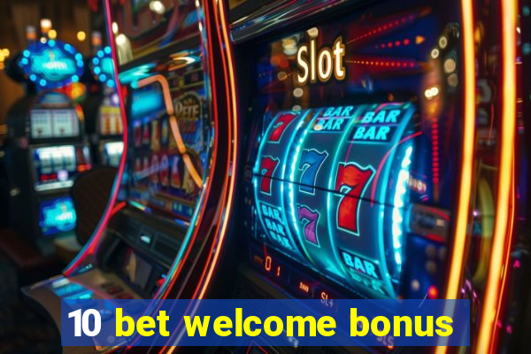 10 bet welcome bonus