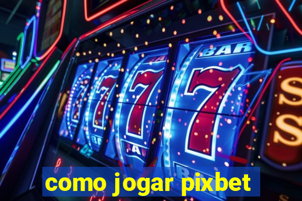 como jogar pixbet