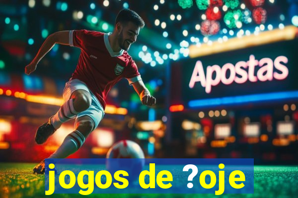 jogos de ?oje