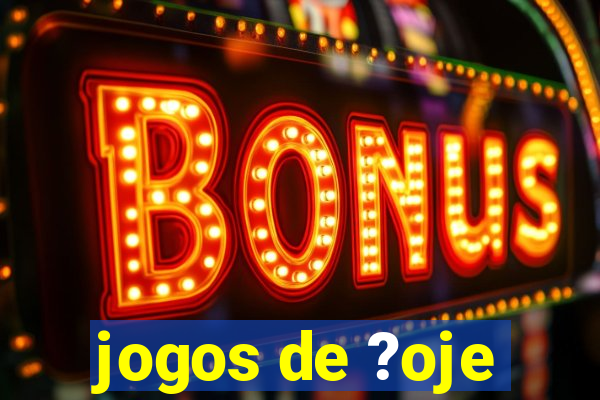 jogos de ?oje