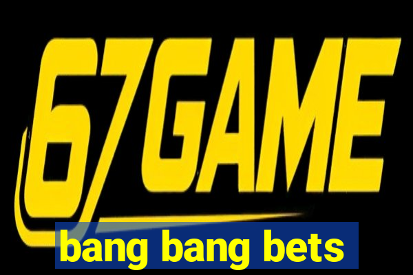 bang bang bets