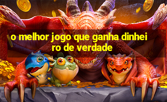 o melhor jogo que ganha dinheiro de verdade