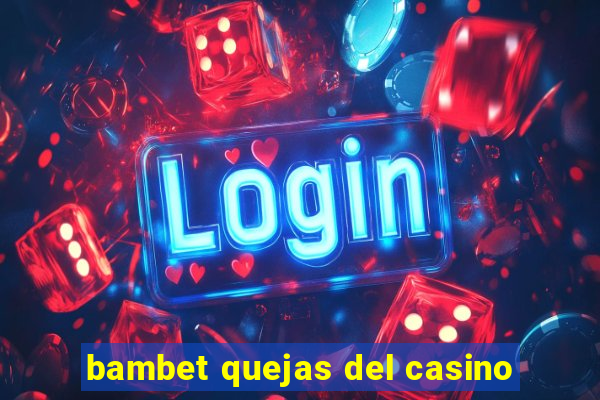 bambet quejas del casino