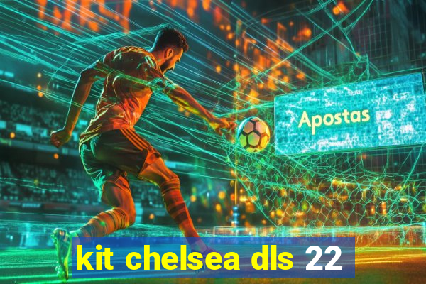 kit chelsea dls 22