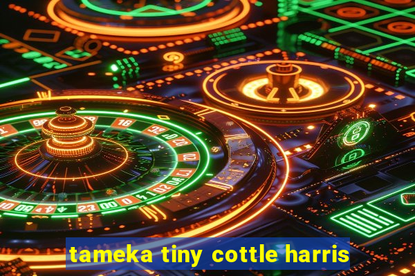 tameka tiny cottle harris