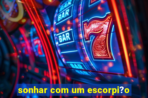 sonhar com um escorpi?o