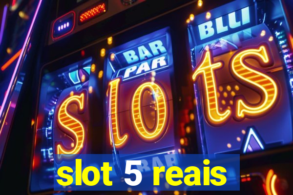 slot 5 reais