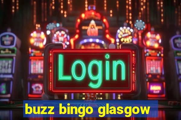 buzz bingo glasgow