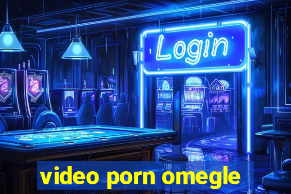 video porn omegle