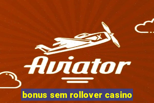 bonus sem rollover casino