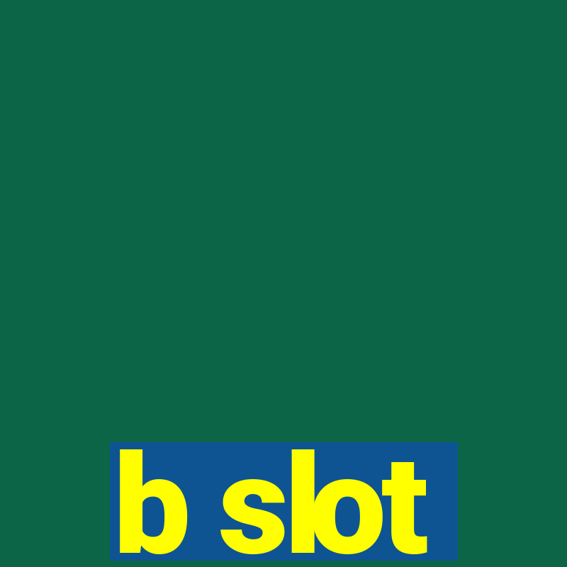 b slot