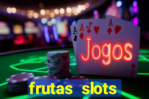 frutas slots dinheiro real