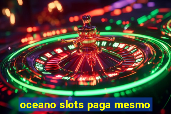 oceano slots paga mesmo