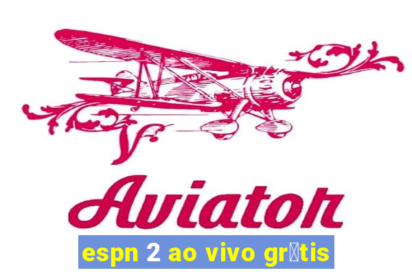 espn 2 ao vivo gr谩tis