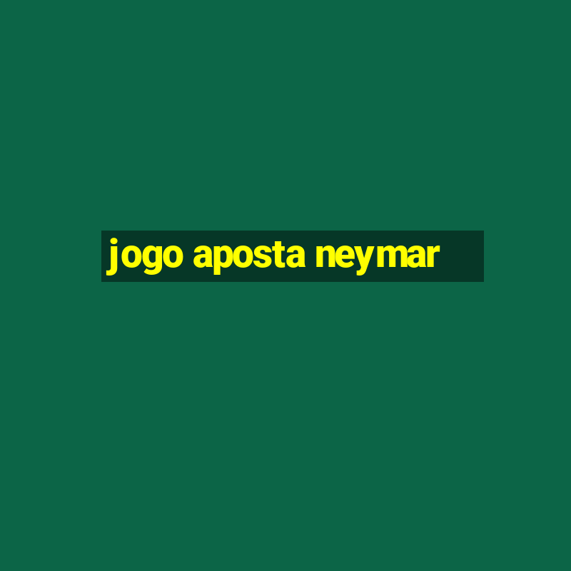 jogo aposta neymar