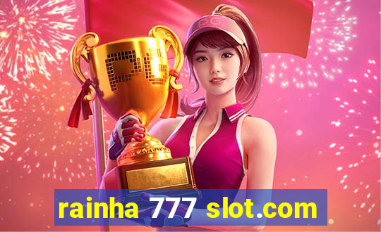 rainha 777 slot.com