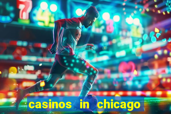 casinos in chicago illinois area