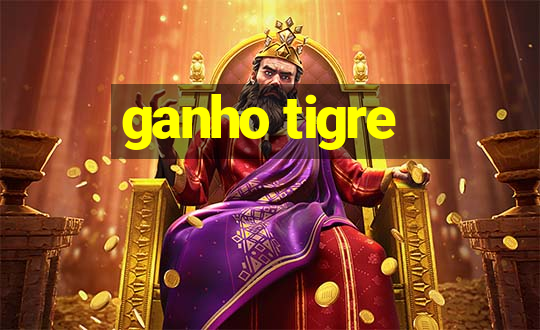 ganho tigre