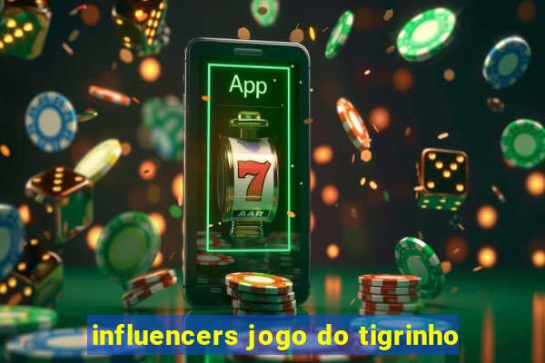 influencers jogo do tigrinho