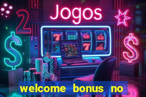 welcome bonus no deposit casino