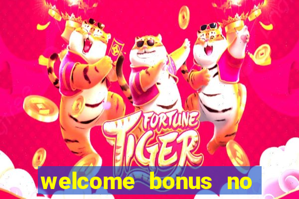 welcome bonus no deposit casino