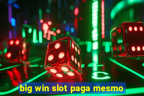 big win slot paga mesmo