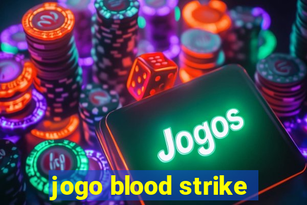 jogo blood strike