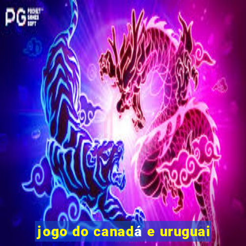 jogo do canadá e uruguai