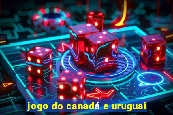 jogo do canadá e uruguai