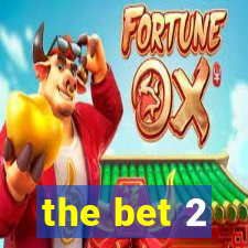 the bet 2