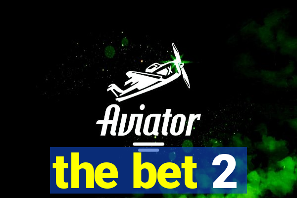 the bet 2