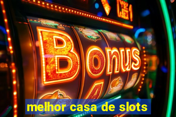 melhor casa de slots