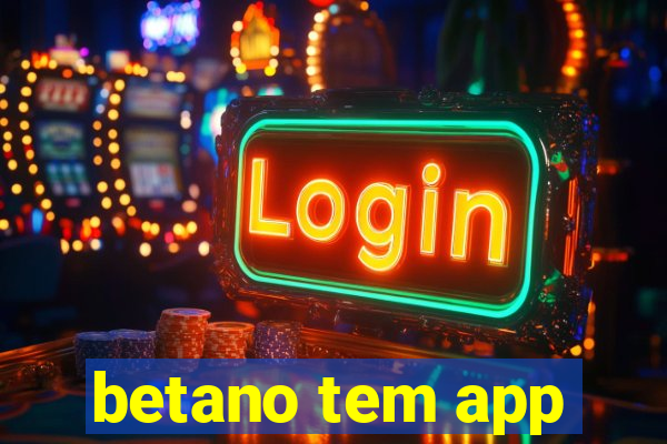 betano tem app