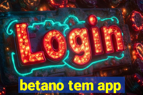 betano tem app