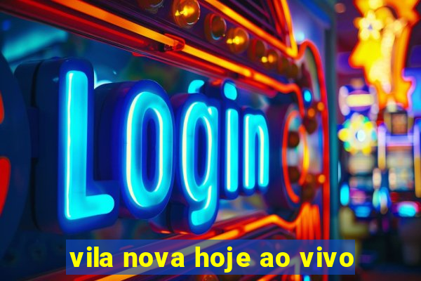 vila nova hoje ao vivo