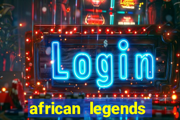 african legends slot game