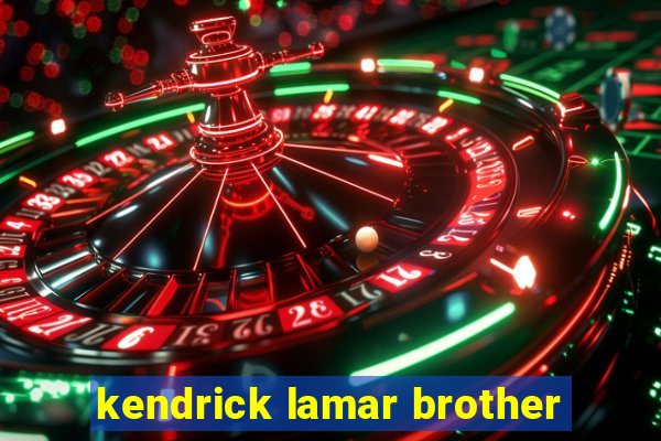 kendrick lamar brother