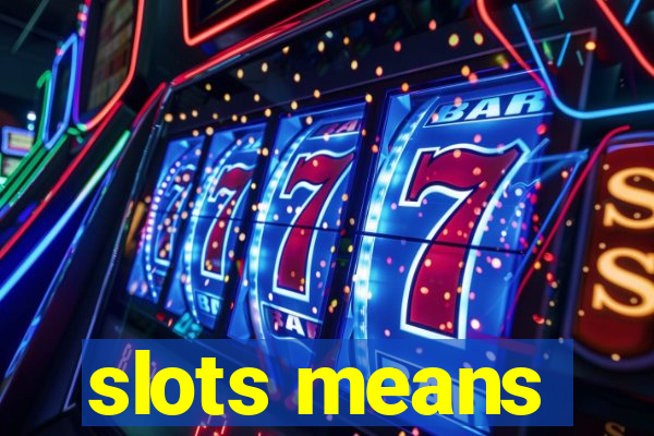 slots means