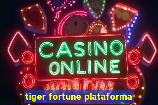 tiger fortune plataforma