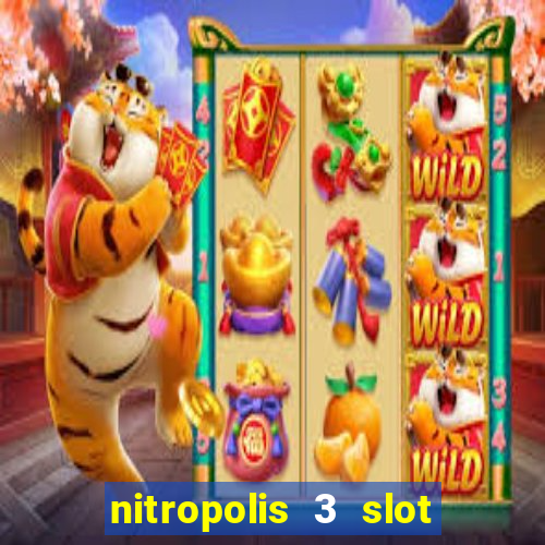 nitropolis 3 slot free play