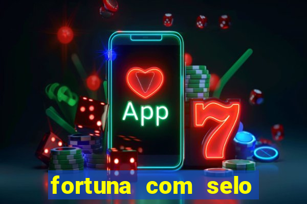 fortuna com selo do inmetro