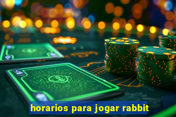 horarios para jogar rabbit