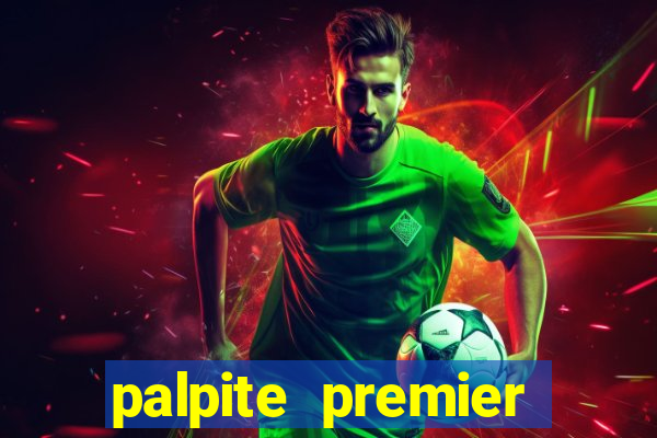 palpite premier league hoje