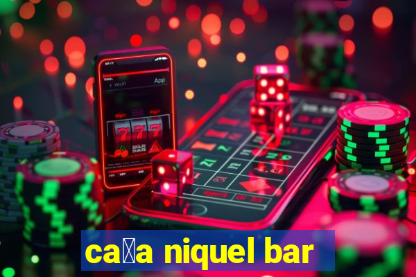 ca莽a niquel bar