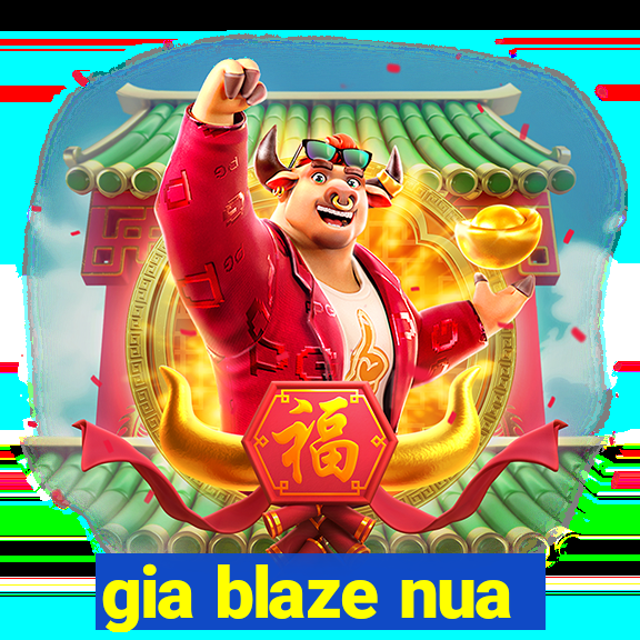 gia blaze nua