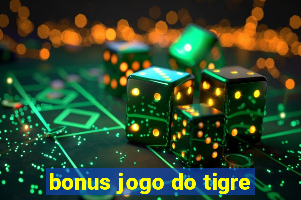 bonus jogo do tigre