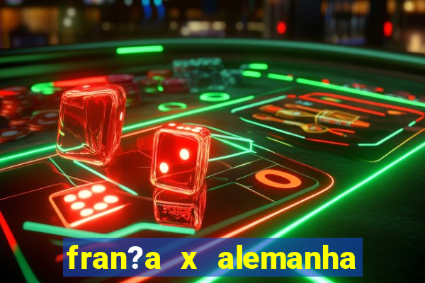 fran?a x alemanha onde assistir