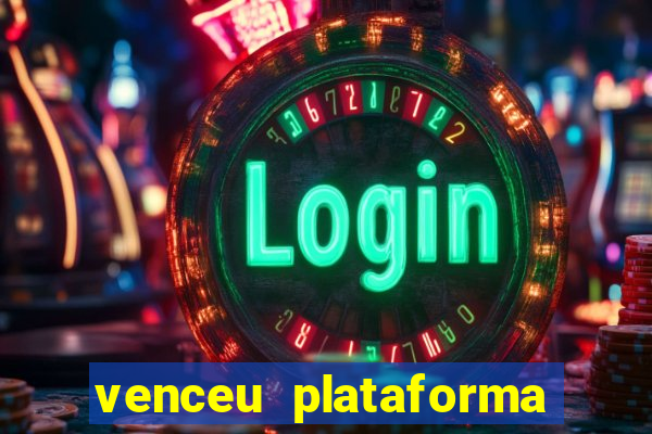 venceu plataforma de jogos