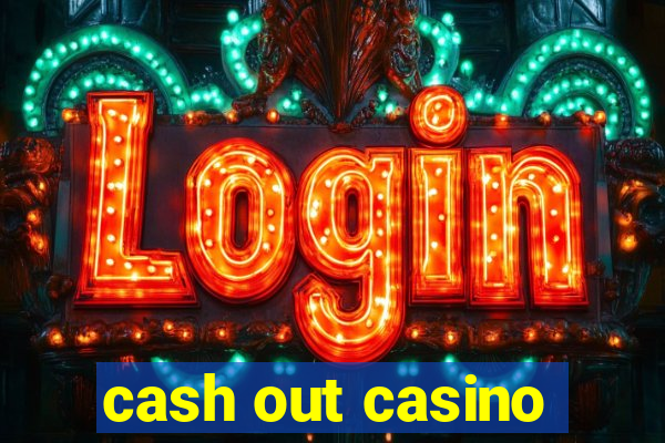 cash out casino