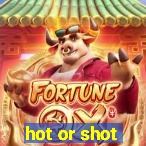 hot or shot